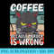 Cat Apparel Coffee Because Murder Is Wrong - PNG Prints - Create with Confidence