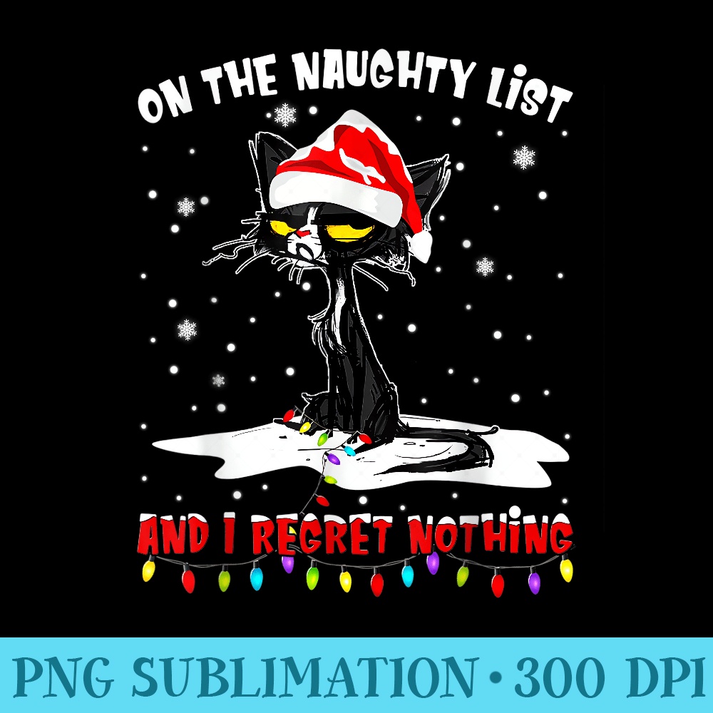 On the naughty list and i regret nothing black cat - PNG Templates - Bring Your Designs to Life