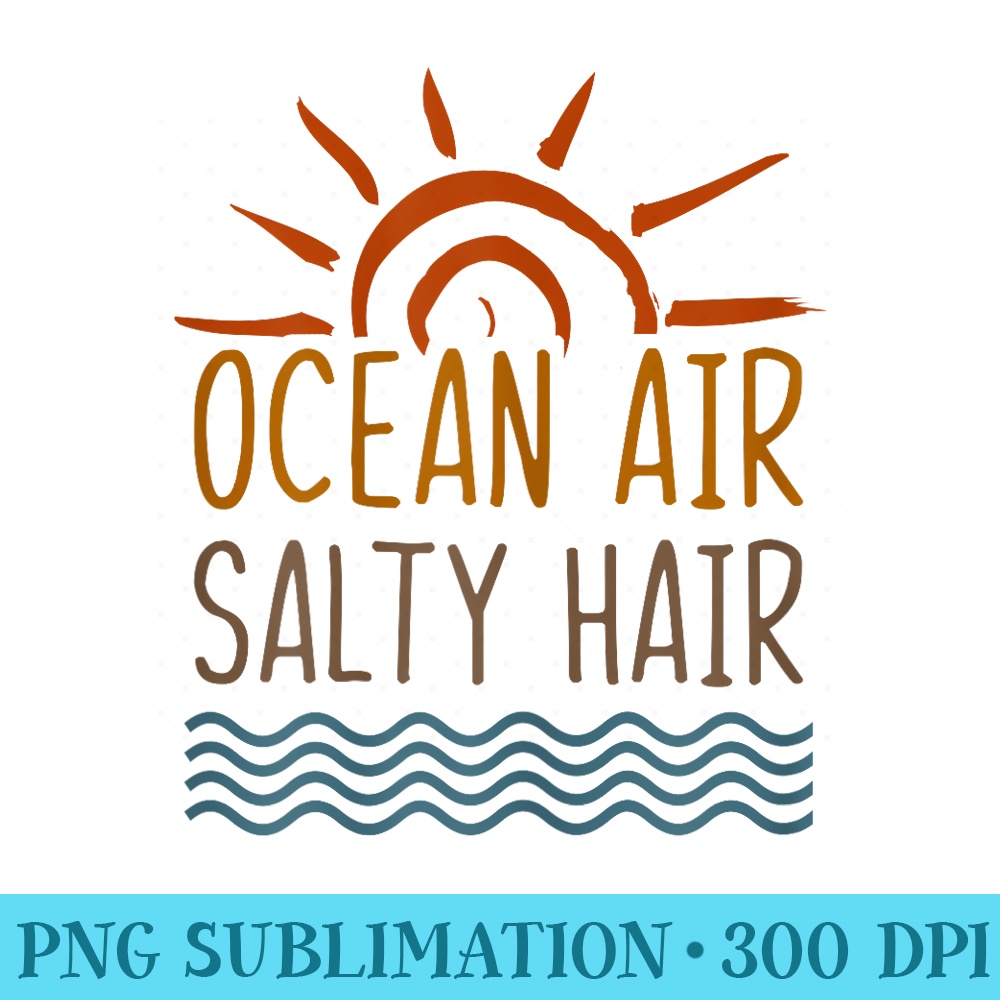 Ocean Air Salty Hair Funny Beach Lovers Summer Vacation - Unique Sublimation patterns - Perfect for Creative Projects