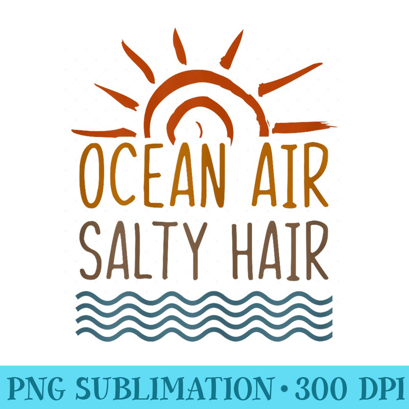 Ocean Air Salty Hair Funny Beach Lovers Summer Vacation - Unique Sublimation patterns - Perfect for Creative Projects