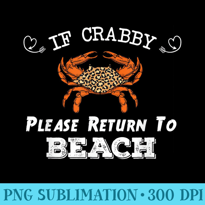 If Crabby Please Return To Beach Leopard Crabby Beach - High Quality PNG Files - Bring Your Designs to Life