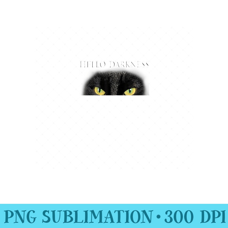 Hello Darkness Black Cat My Old Friend - Unique Sublimation PNG Download - Add a Festive Touch to Every Day