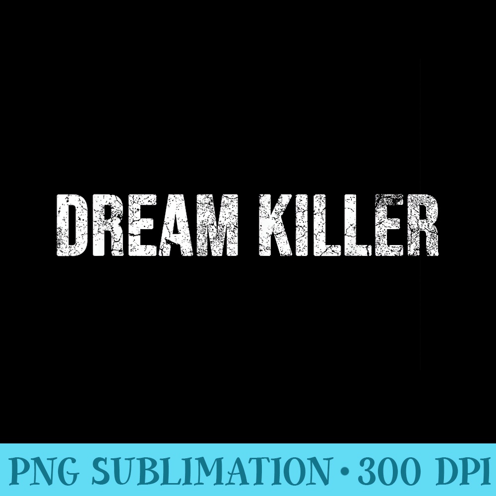 Dream Killer - PNG design downloads - Perfect for Sublimation Mastery