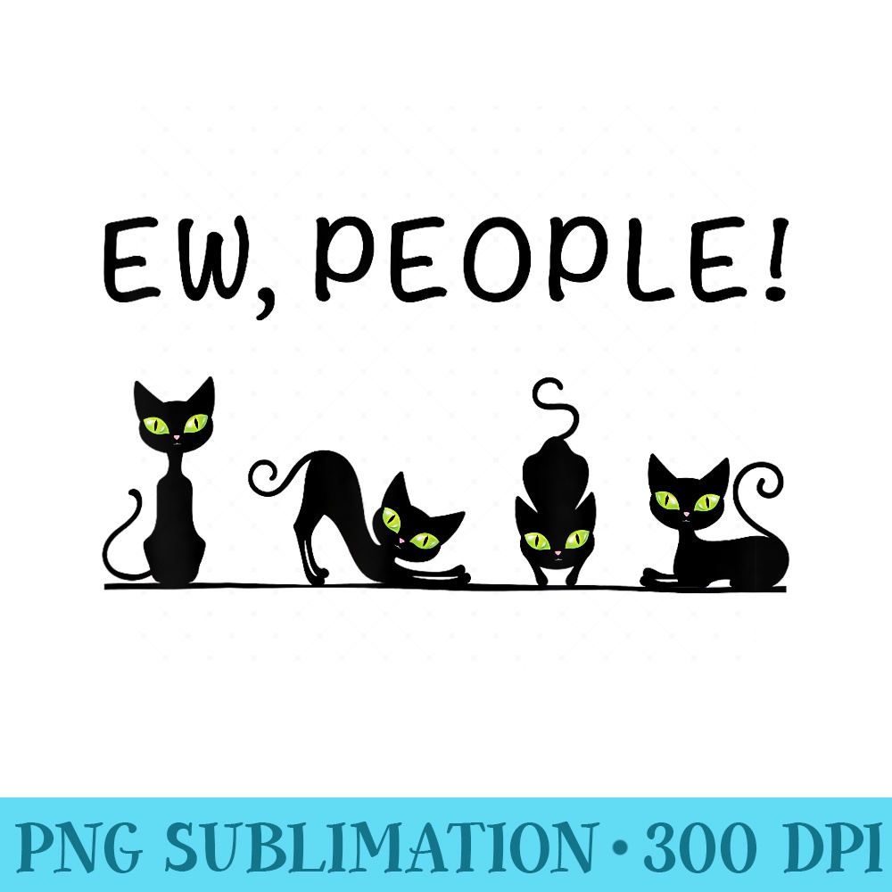 Black Cat Funny Women, Ew People Meowy Cat Lover - PNG design downloads - Add a Festive Touch to Every Day