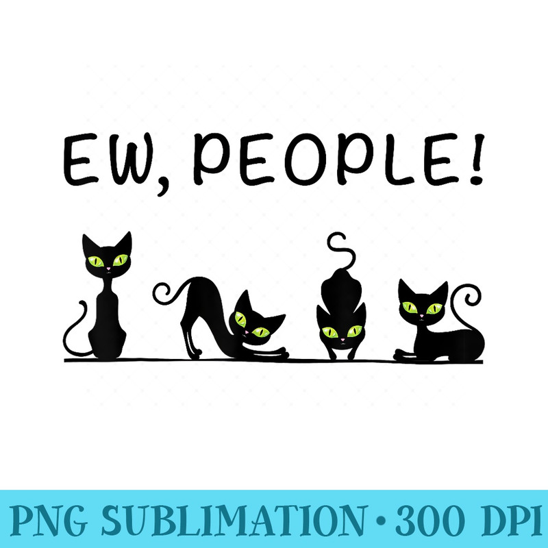 Black Cat Funny Women, Ew People Meowy Cat Lover - PNG design downloads - Add a Festive Touch to Every Day