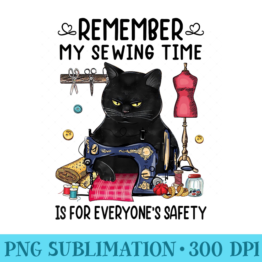 Remember My Sewing Time Is For Everyones Safety Black Cat - Digital PNG Artwork - Perfect for Creative Projects