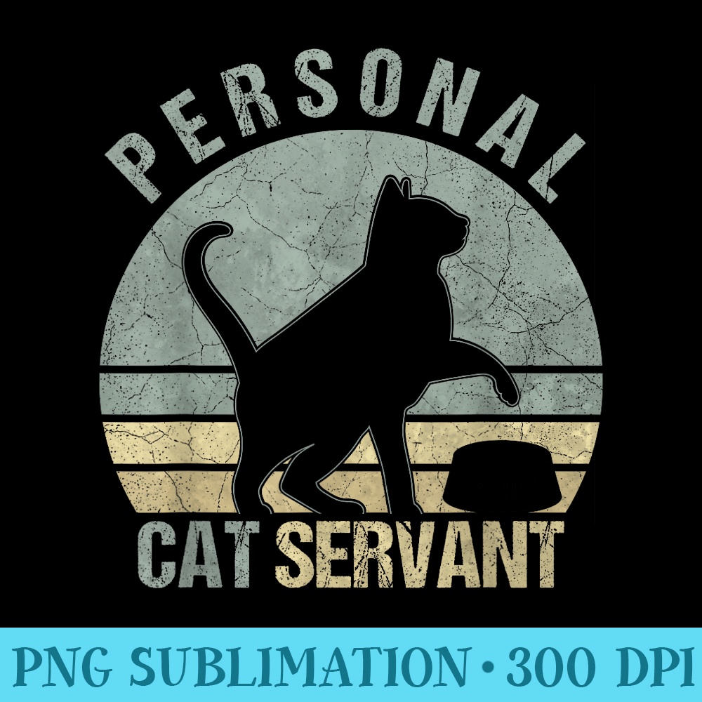 Personal Cat Servant Funny Black Cat Lovers Owners Mom Dad - Ready To Print PNG Designs - Instantly Transform Your Sublimation Projects