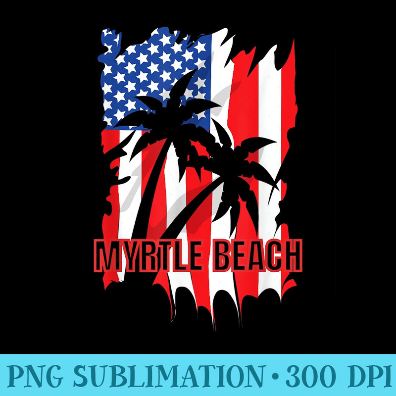 Myrtle Beach Vacation American Flag - Sublimation PNG Designs - Create with Confidence