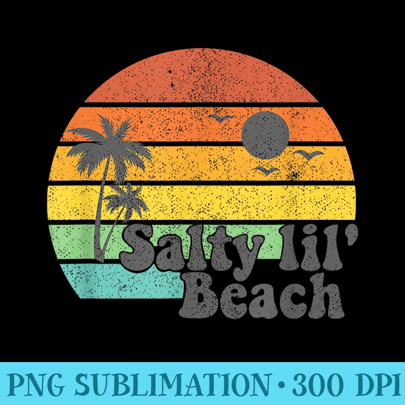 Salty Lil Beach Retro Vacation Funny Summer Quote Women - Digital PNG Artwork - Perfect for Personalization