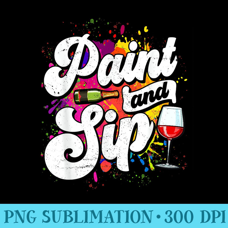 Paint and Sip Party Drinking Wine Lover Drinkers Graphic - Sublimation designs PNG - Perfect for Personalization