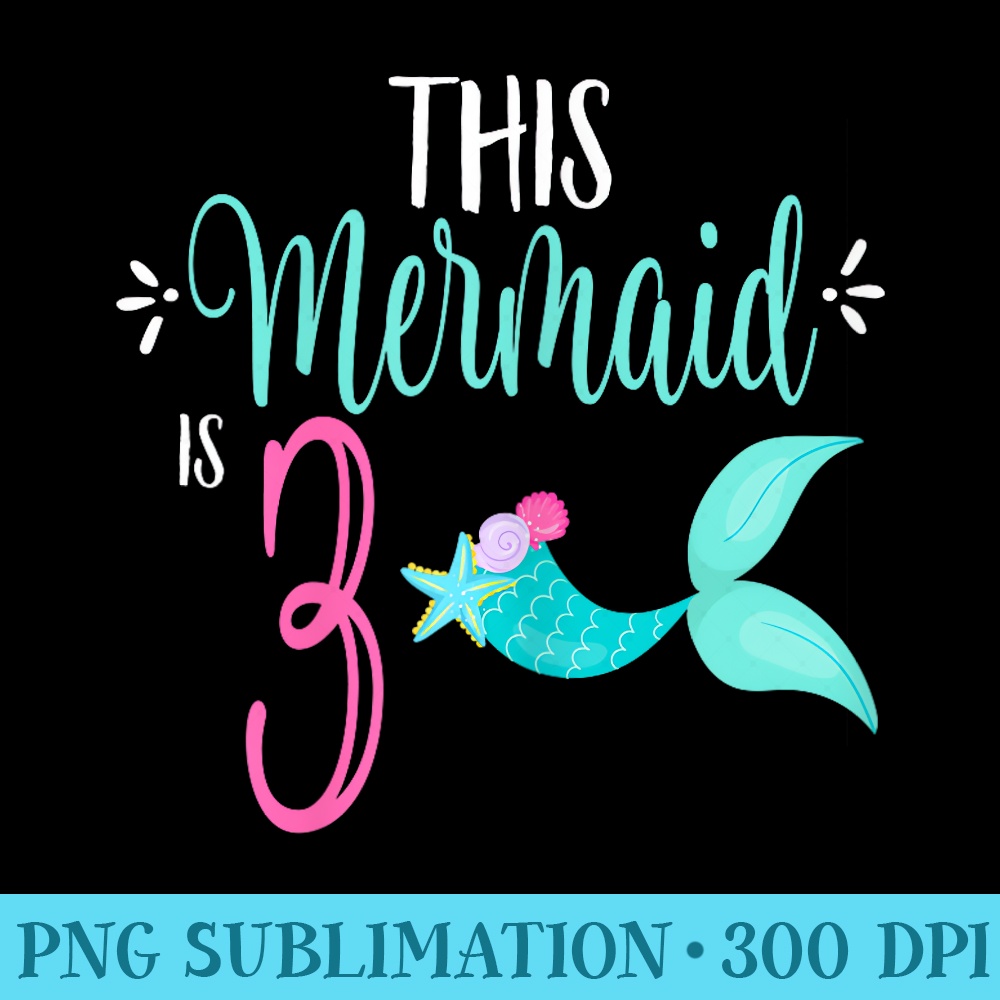 3rd Birthday Mermaid Girl Party THIS MERMAID IS - PNG Image Download - Limited Edition And Exclusive Designs