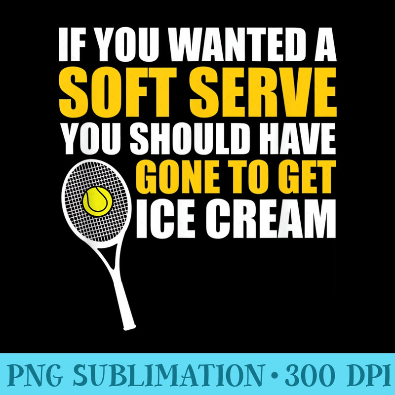 If You Wanted A Soft Serve Tennis 1039.jpg