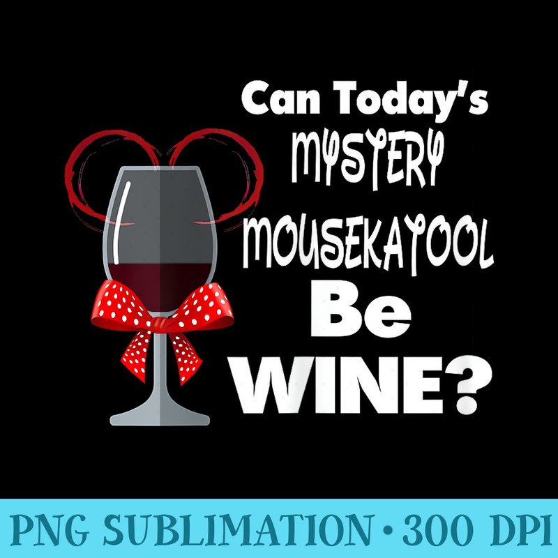 Can Todays Mystery Mousekatool Be Wine Womens T - PNG Download Transparent Background - Fashionable and Fearless