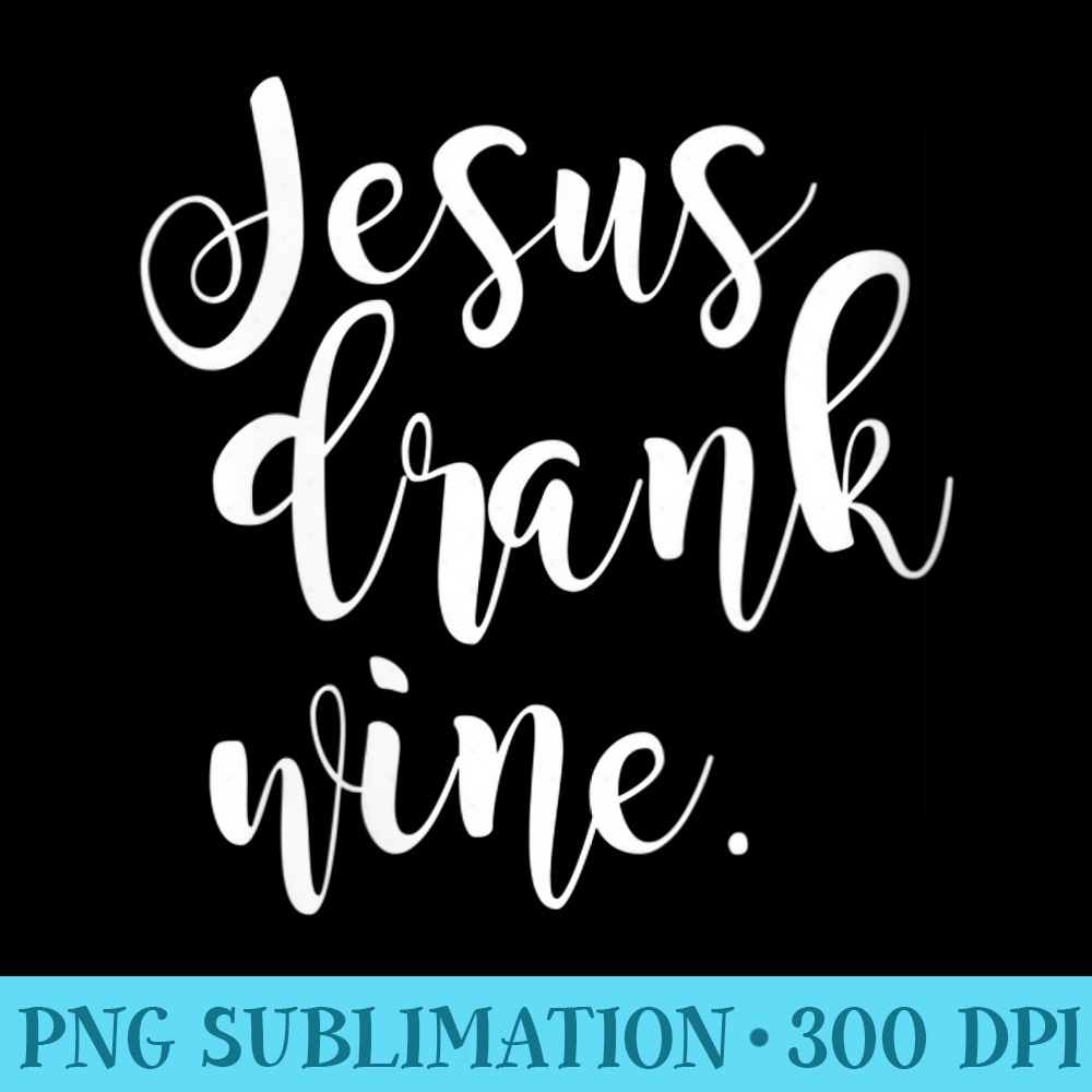 Womens Jesus Drank Wine Christian Funny Christmas - PNG design assets - Easy-To-Print And User-Friendly Designs