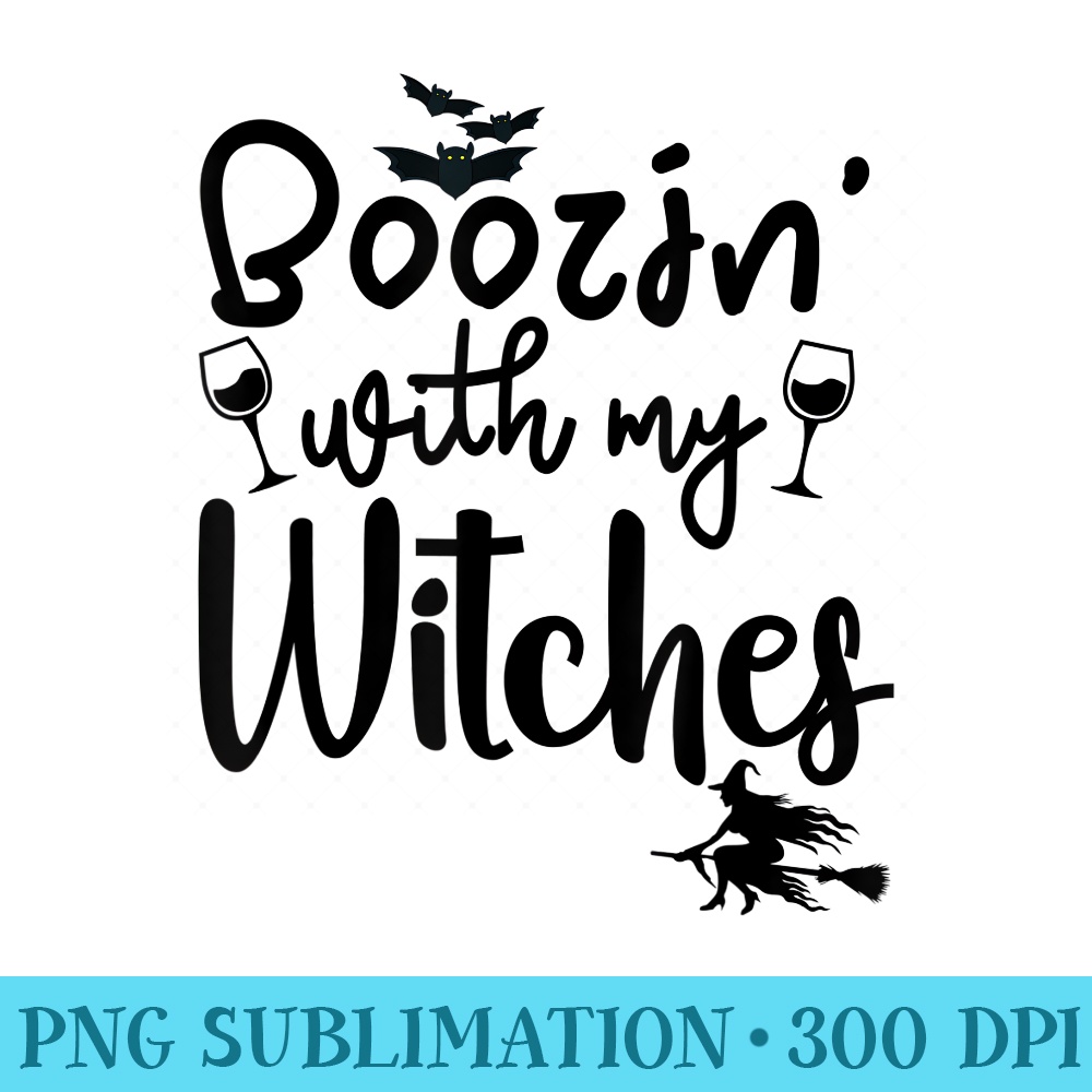Boozin With My Witches Wine Halloween - Digital PNG Artwork - Unleash Your Creativity