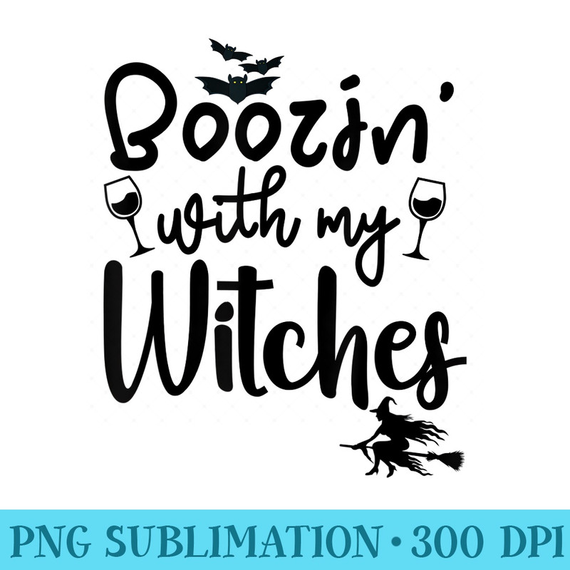 Boozin With My Witches Wine Halloween - Digital PNG Artwork - Unleash Your Creativity