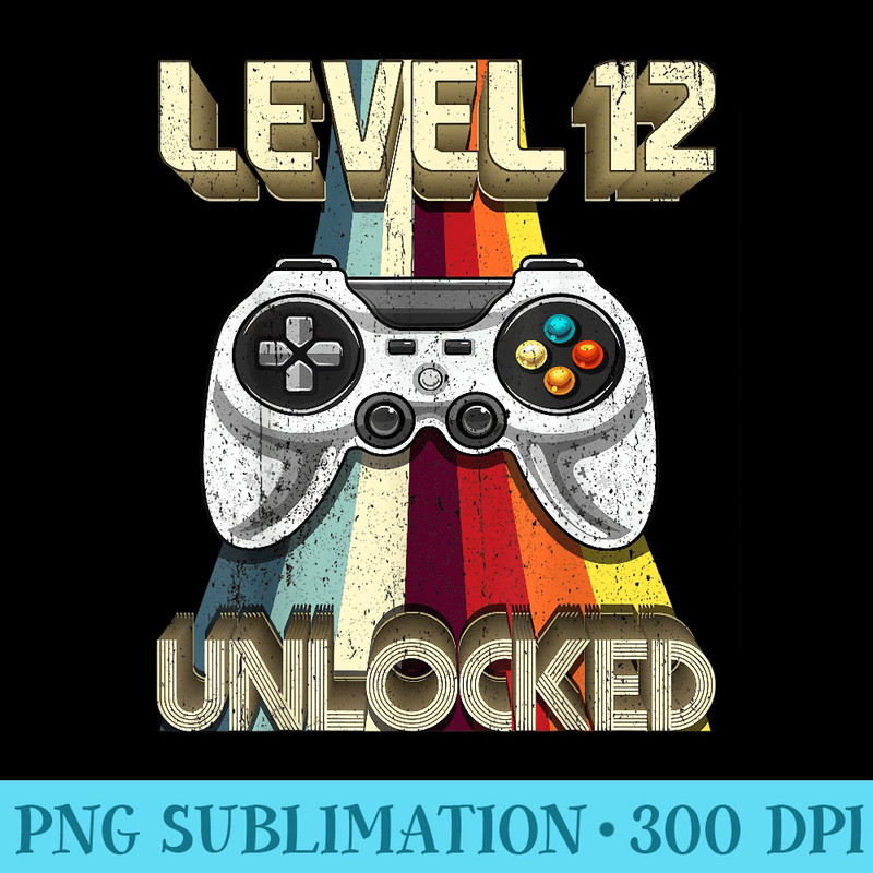Level 12 Unlocked Retro Video Game 12th Birthday Gamer - Sublimation printables PNG download - Bring Your Designs to Life