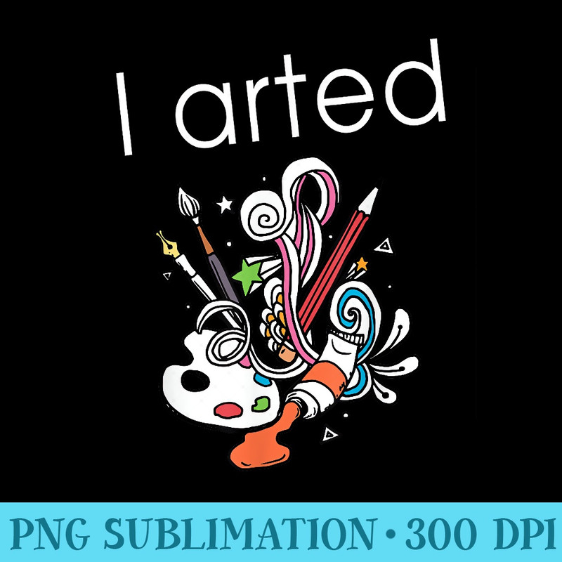 I Arted T With Artist Pencils Colored Set Graphic - PNG Picture Gallery Download - Limited Edition And Exclusive Designs