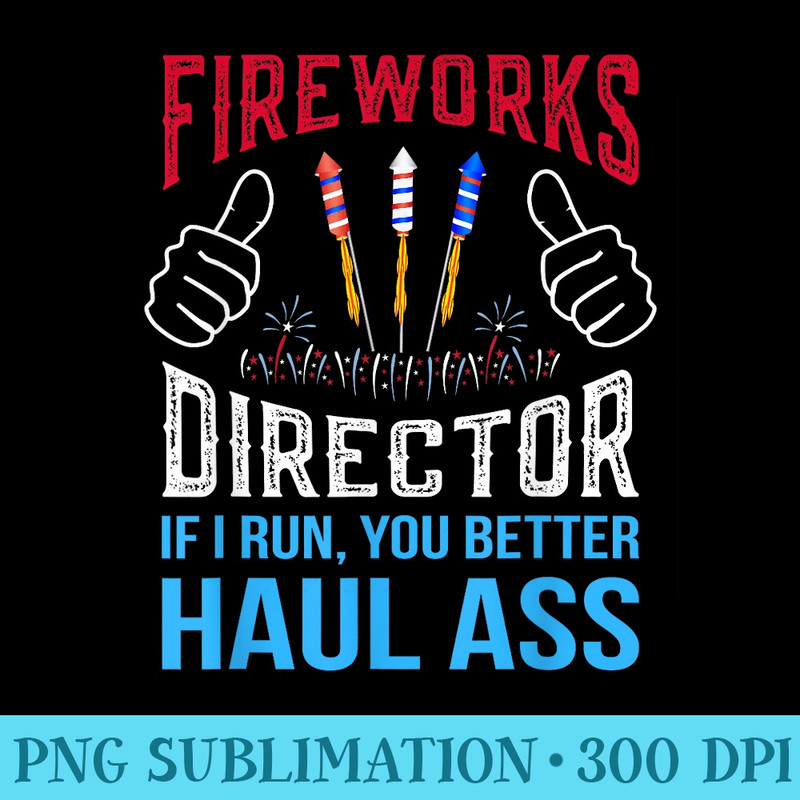 Funny Fireworks Director 4th of July - PNG Download Resource - Perfect for Sublimation Art