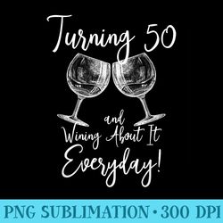 turning 50 and wining about it. 50th birthday wine - shirt graphic resources