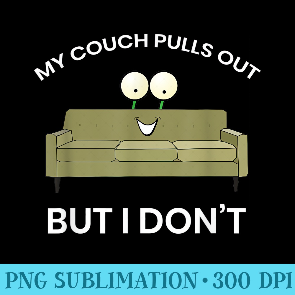 My Couch Pulls Out But I Dont T Bachelor Party - PNG Download High Quality - Spice Up Your Sublimation Projects