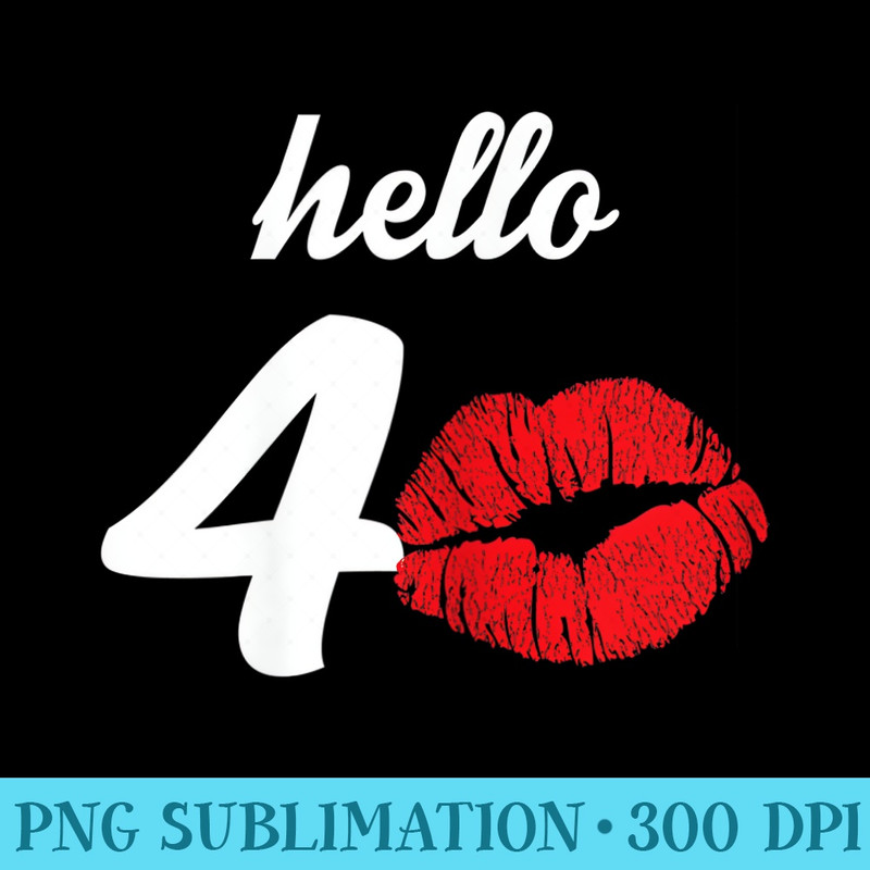 s Hello 40 Mom Birthday For s 40th Birthday - Download High Resolution PNG - Add a Festive Touch to Every Day