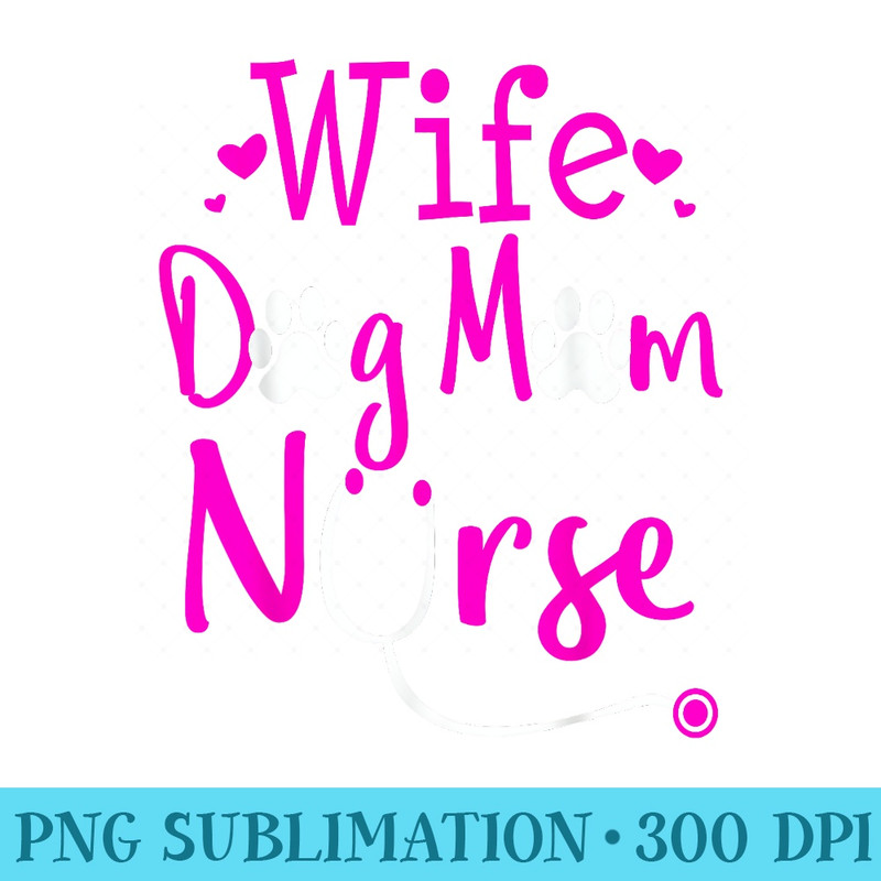 Wife Dog Mom Nurse RN CNA LPN Nursing School Student - PNG Download Icon - Instant Access To Downloadable Files