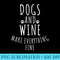 Dogs And Wine Make Everything Fine - PNG Download Website - Eco Friendly And Sustainable Digital Products
