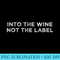 Into the Wine Not the Label - PNG Download Gallery - Spice Up Your Sublimation Projects