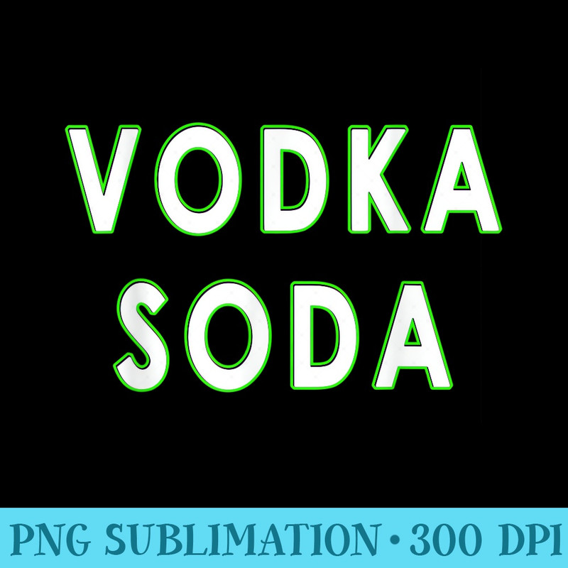 Vodka Soda Party - PNG Download Website - Instantly Transform Your Sublimation Projects