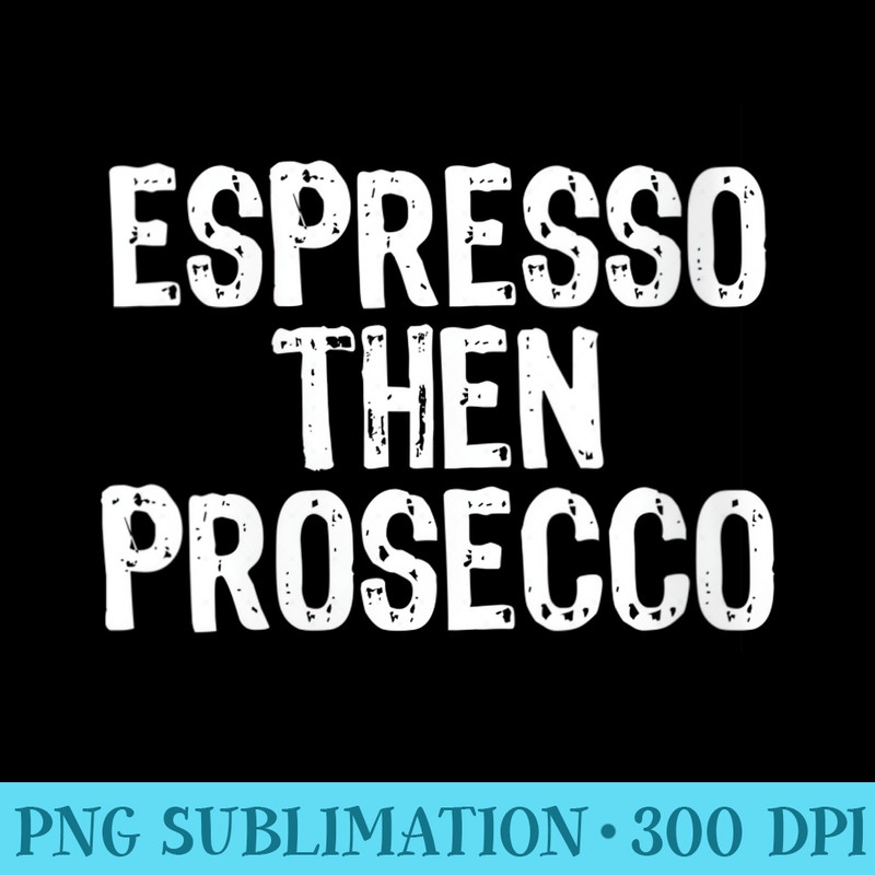 Womens Espresso Then Prosecco Coffee Christmas - PNG Download Gallery - Perfect for Creative Projects