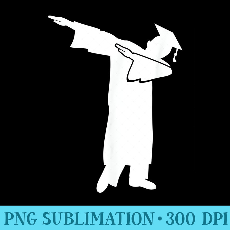 Funny Dabbing Grad College High School Graduation - Digital PNG Downloads - Limited Edition And Exclusive Designs