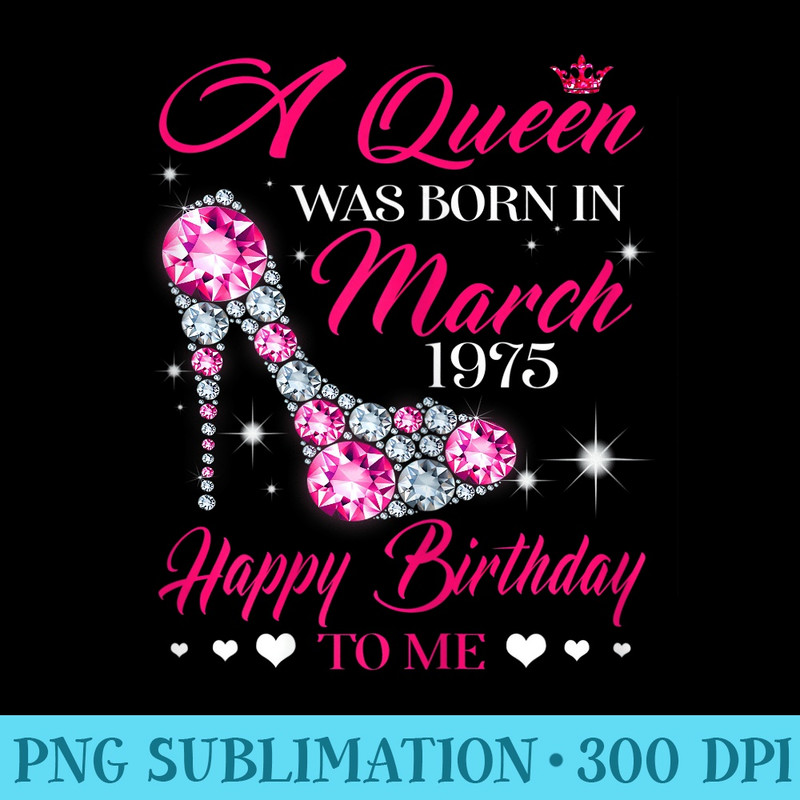 Queens 45th Birthday Queens are born in March - Transparent PNG download - Instantly Transform Your Sublimation Projects