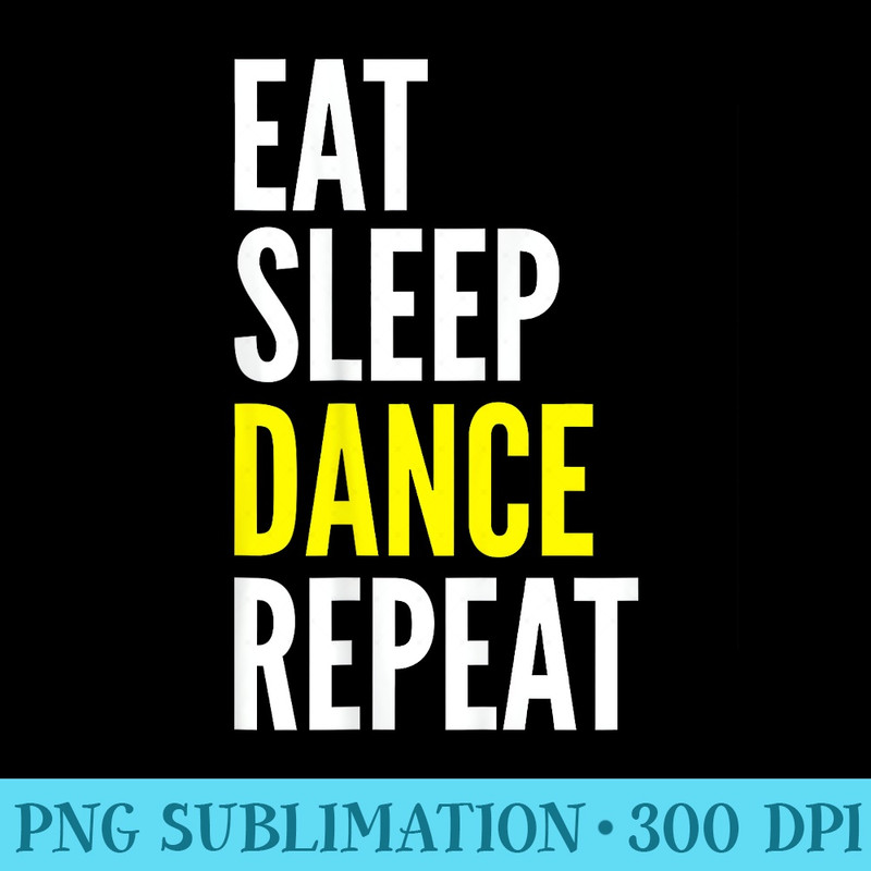 Dancer Funny Eat Sleep Dance Repeat - Blank Shirt Template PNG - Bold & Eye-catching
