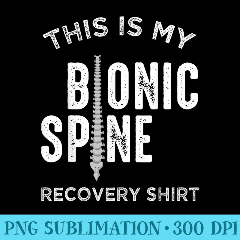 Back Fractured Spinal Fusion Patient This is my Bionic Spine - Shirt Artwork Download - Lifetime Access To Purchased Files