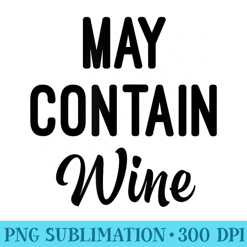 May Contain Wine T - High Resolution Shirt PNG - Eco Friendly And Sustainable Digital Products