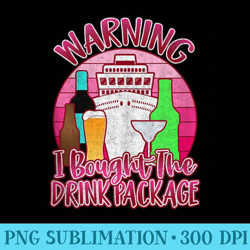 Girls Trip Cruise s Warning I Bought The Drink Package - PNG Download High Quality - Perfect for Creative Projects