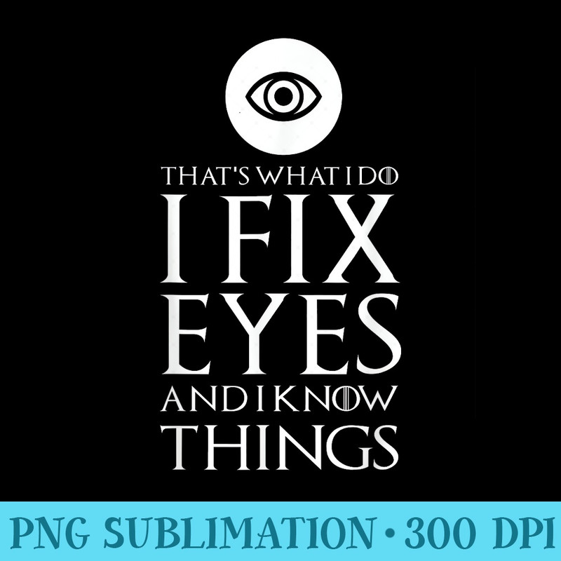 I Fix Eyes Funny Ophthalmology Ophthalmologist T - Transparent Shirt Design - Premium Quality PNG Artwork