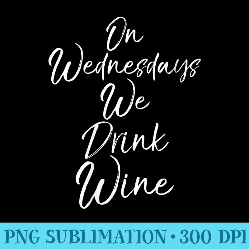 Womens Cute Matching Wine Club On Wednesdays We Drink Wine - PNG Art Files - Instantly Transform Your Sublimation Projects