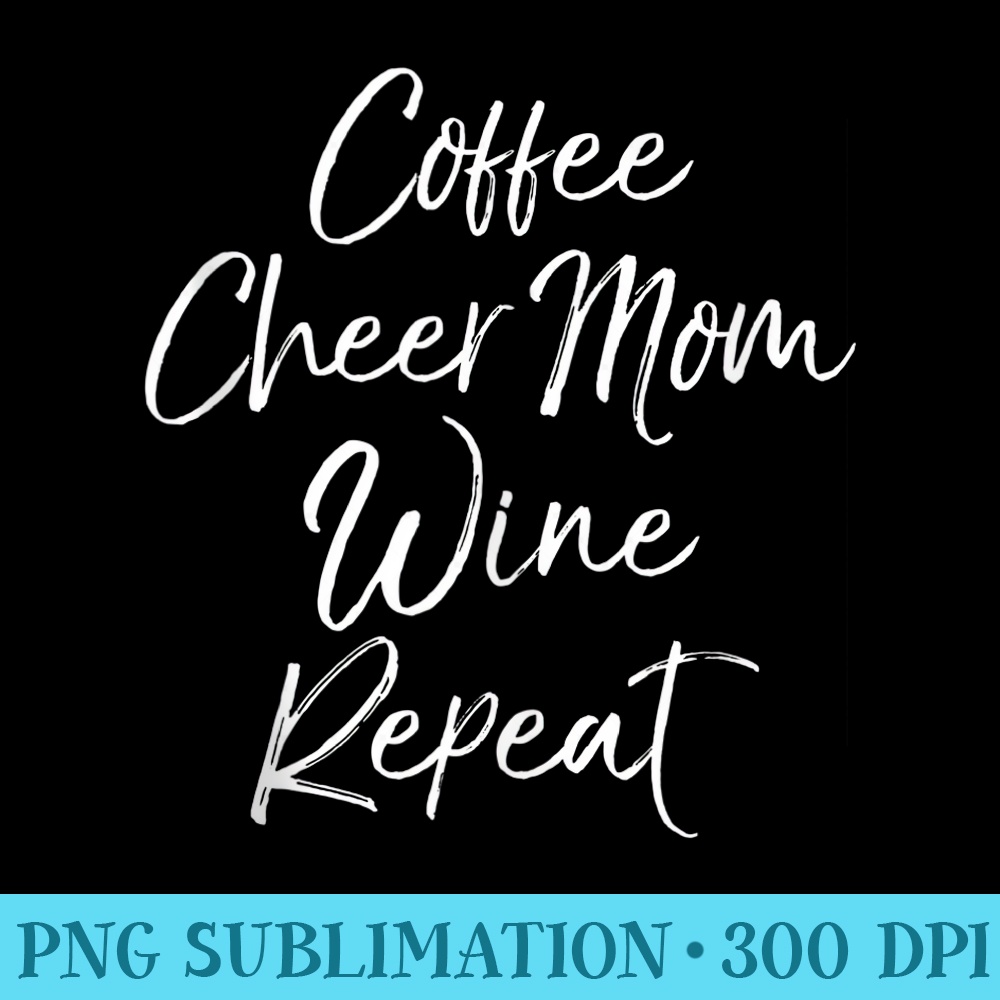 Cute Cheerleader Mother Coffee Cheer Mom Wine Repeat - PNG Download Transparent Background - Unleash Your Inner Rebellion