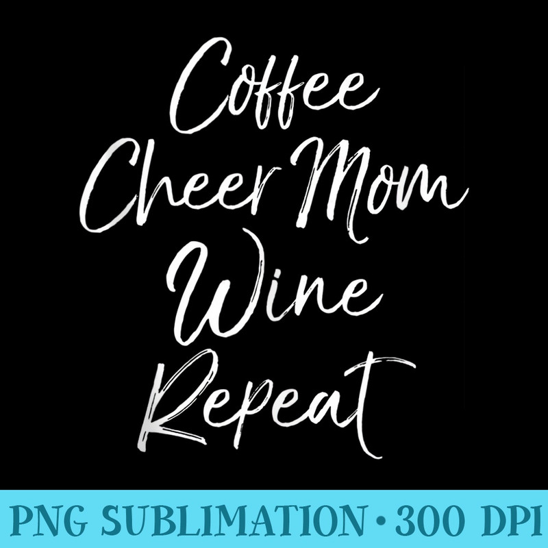 Cute Cheerleader Mother Coffee Cheer Mom Wine Repeat - PNG Download Transparent Background - Unleash Your Inner Rebellion