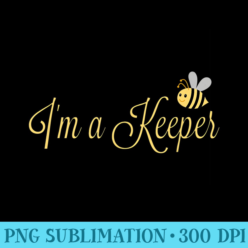 Im a Keeper Funny T for Beekeepers - Shirt Graphics for Download - Quick And Seamless Download Process