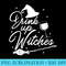 Womens Halloween Drink Up Witches Wine Funny - Fashionable Shirt Design - Perfect for Sublimation Mastery
