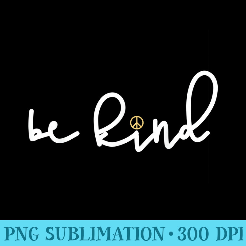 Be Kind Peace Sign Love Kindness Inspirational - Printable PNG Graphics - Unleash Your Creativity