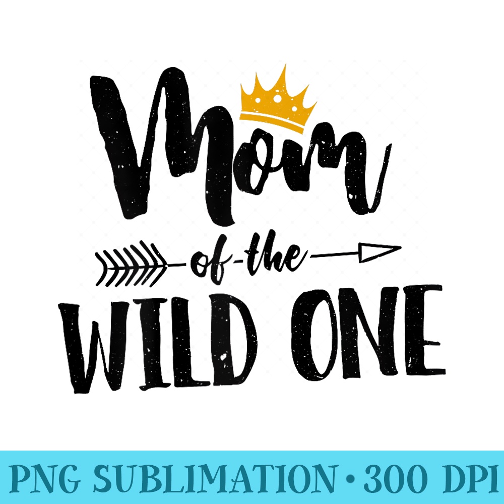 Mom of the Wild One humor Mothers day for Mom - Unique Sublimation patterns - Instantly Transform Your Sublimation Projects