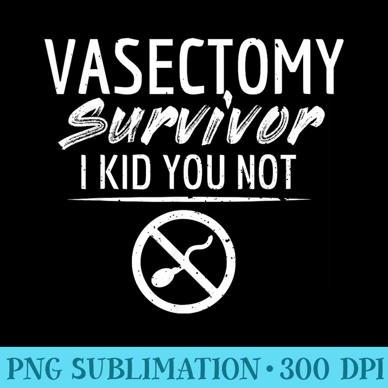 Funny Vasectomy Surgery Survivor Pun - Shirt Artwork PNG - Defying the Norms