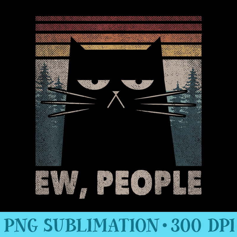 Vintage Ew People Black Cat Funny Anti Social Introvert - High Quality PNG Files - Vibrant and Eye-Catching Typography