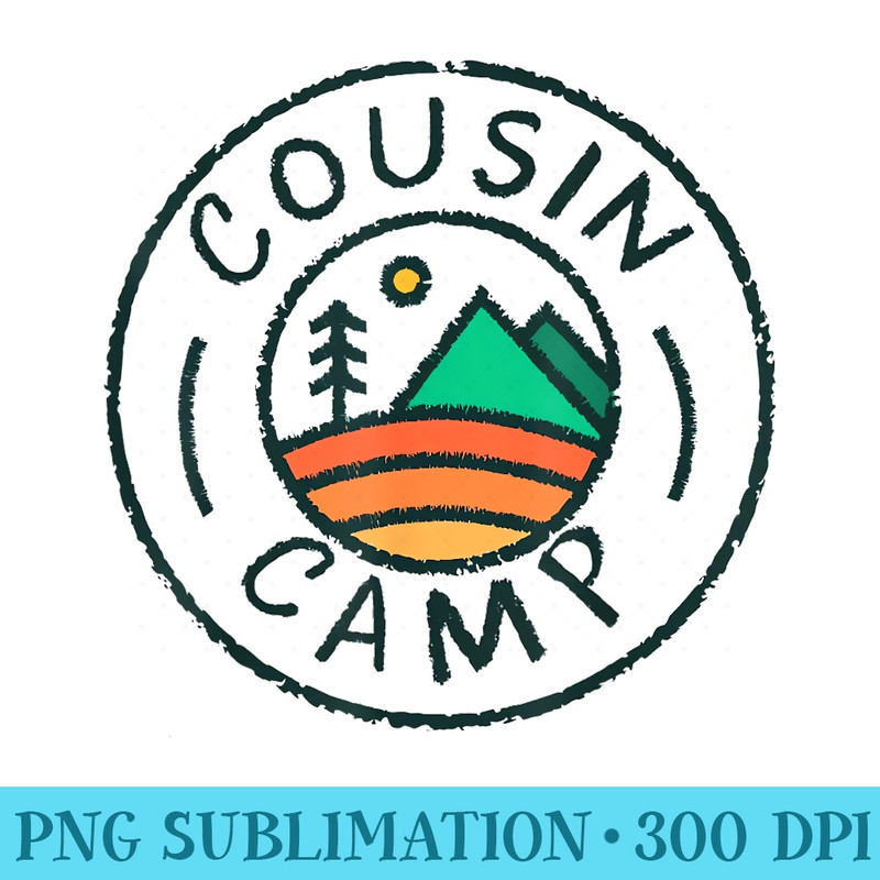 Cousin Camp Friends Summer Travel Family Camping Vacation - High Resolution PNG Designs - Trendsetting And Modern Collections