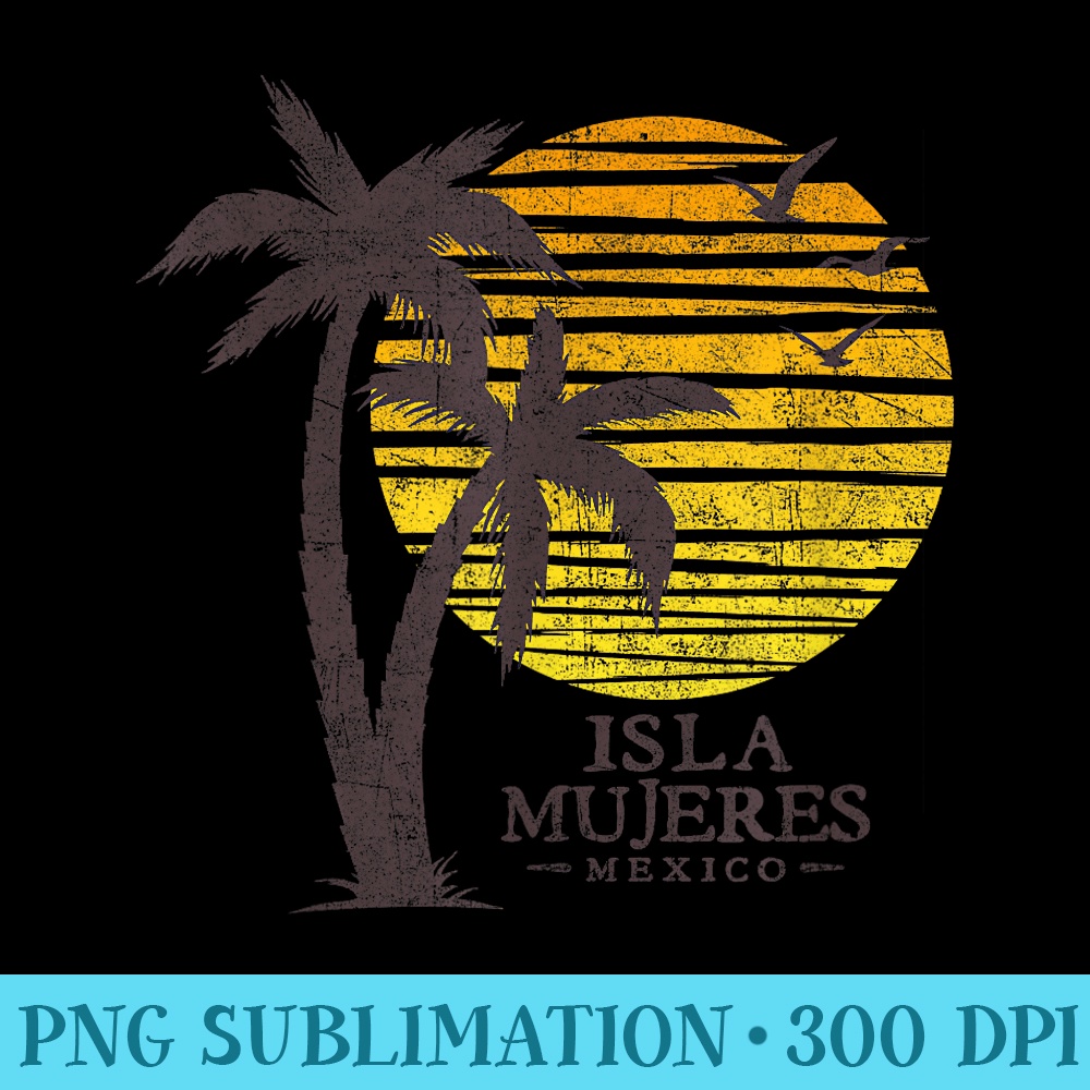 Retro Isla Mujeres Mexico Beach Sunset Mens Womens Souvenir - High Quality PNG Files - Perfect for Sublimation Mastery
