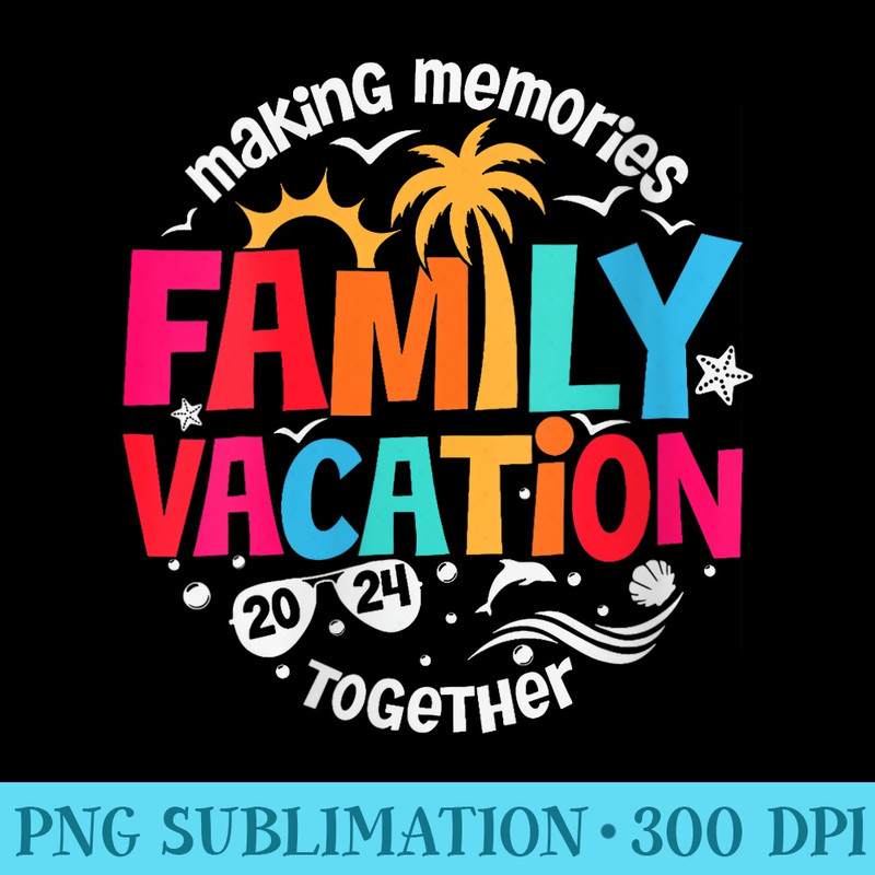 Womens Family Vacation 2024 Beach Matching Family Summer Vacation - PNG Prints - Instantly Transform Your Sublimation Projects